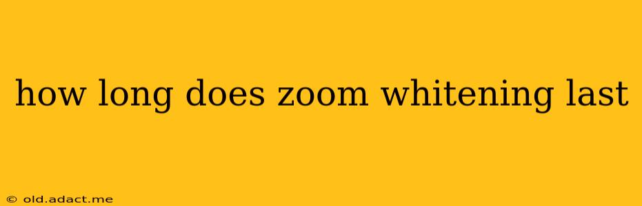 how long does zoom whitening last