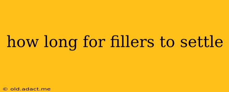 how long for fillers to settle