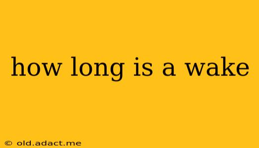 how long is a wake