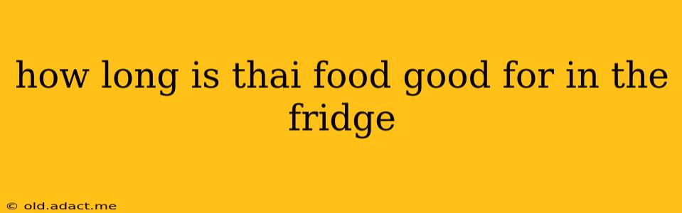 how long is thai food good for in the fridge
