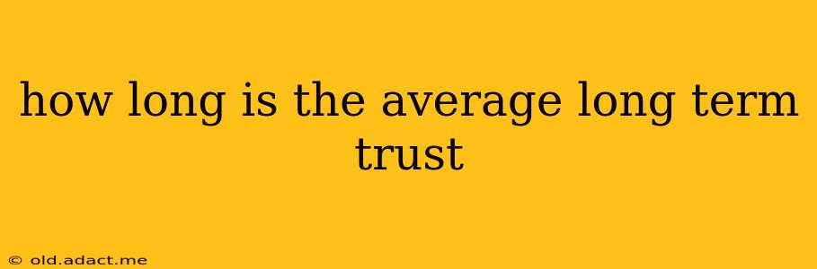 how long is the average long term trust