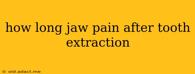 how long jaw pain after tooth extraction