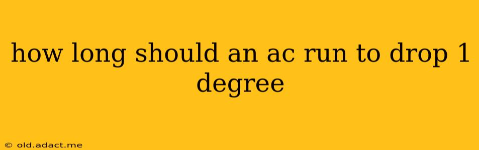 how long should an ac run to drop 1 degree