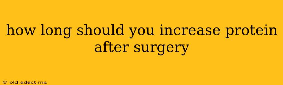 how long should you increase protein after surgery