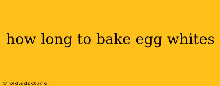 how long to bake egg whites