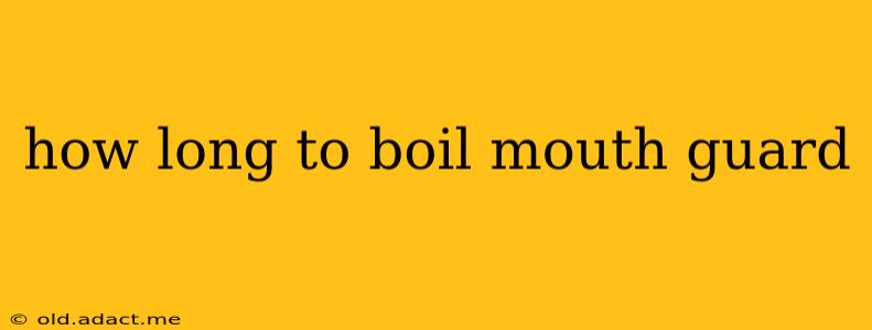how long to boil mouth guard
