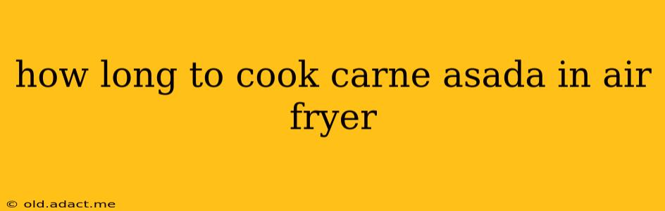 how long to cook carne asada in air fryer