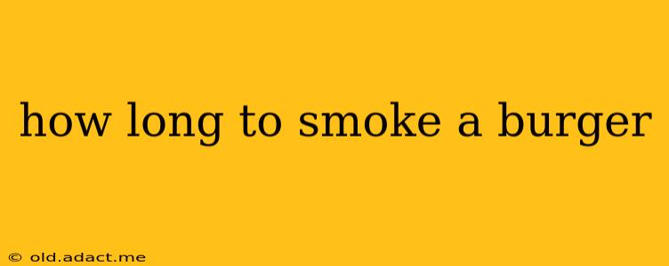 how long to smoke a burger