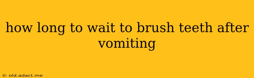how long to wait to brush teeth after vomiting