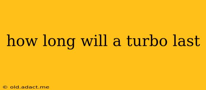how long will a turbo last