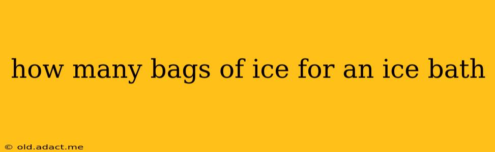 how many bags of ice for an ice bath