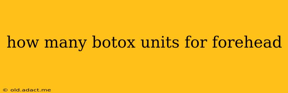how many botox units for forehead