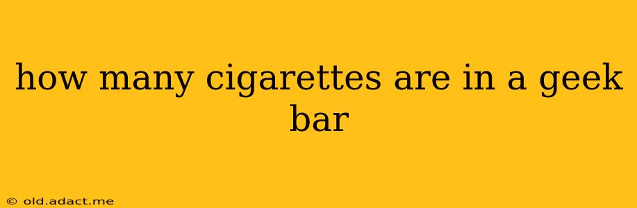 how many cigarettes are in a geek bar
