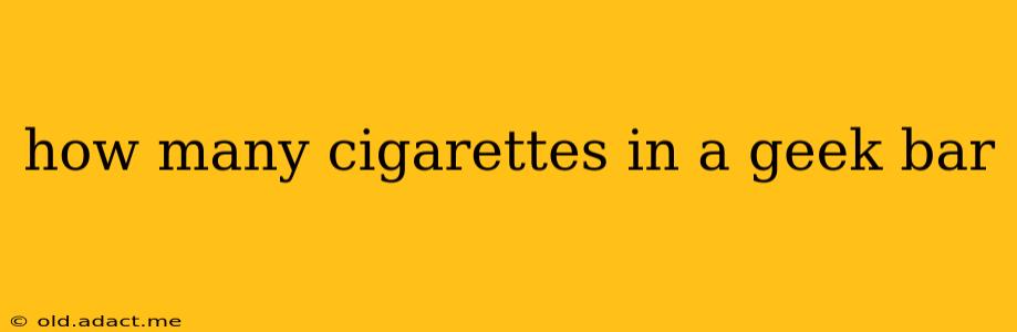 how many cigarettes in a geek bar
