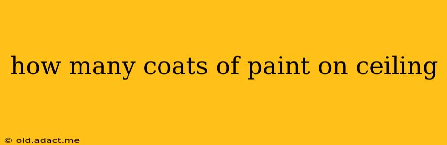 how many coats of paint on ceiling