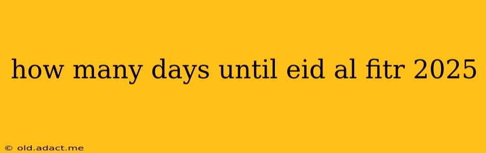 how many days until eid al fitr 2025