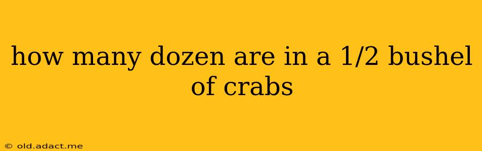 how many dozen are in a 1/2 bushel of crabs
