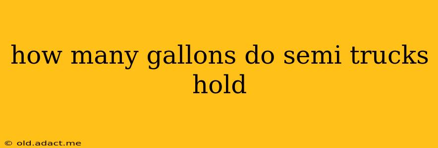 how many gallons do semi trucks hold