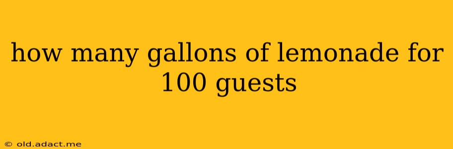 how many gallons of lemonade for 100 guests