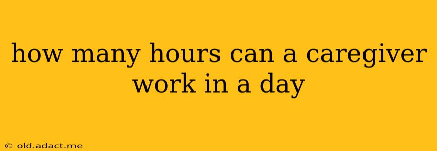 how many hours can a caregiver work in a day