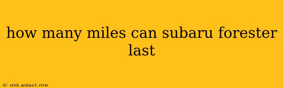 how many miles can subaru forester last