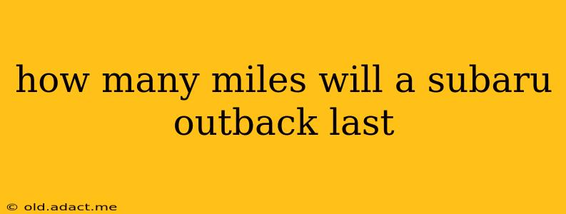 how many miles will a subaru outback last