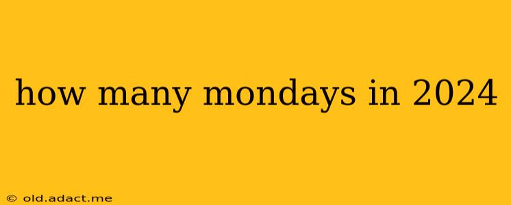 how many mondays in 2024
