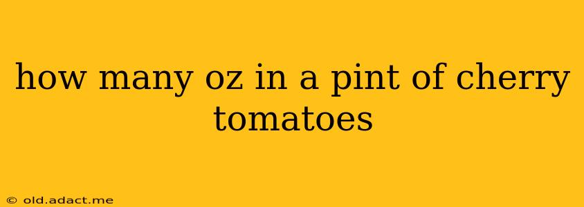 how many oz in a pint of cherry tomatoes