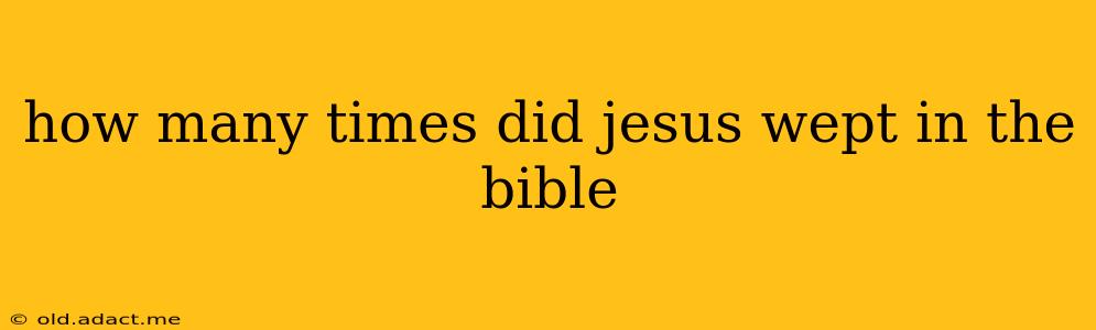 how many times did jesus wept in the bible