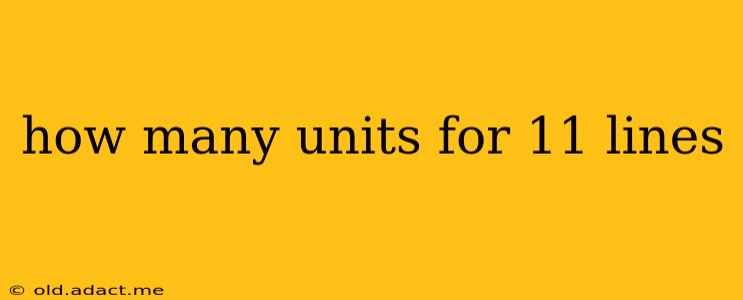 how many units for 11 lines