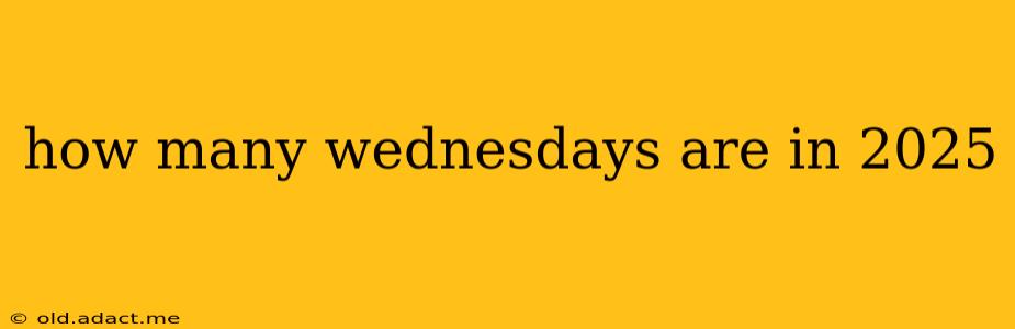 how many wednesdays are in 2025