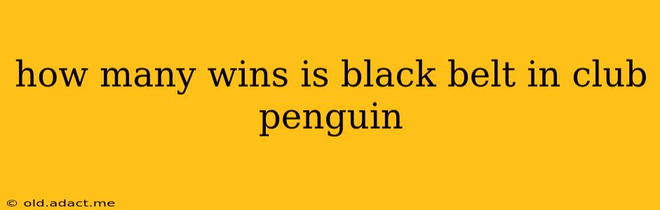 how many wins is black belt in club penguin