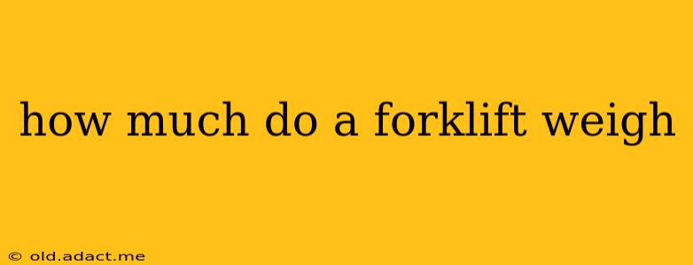 how much do a forklift weigh