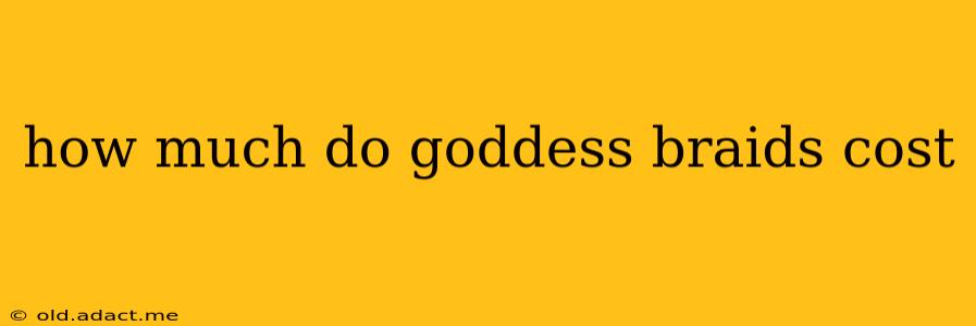 how much do goddess braids cost