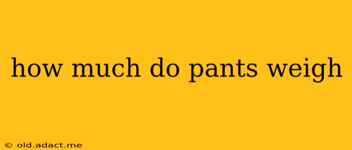 how much do pants weigh