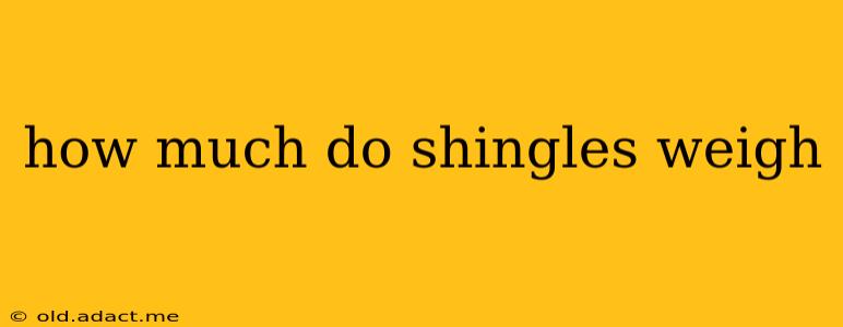 how much do shingles weigh