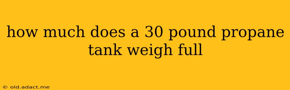 how much does a 30 pound propane tank weigh full