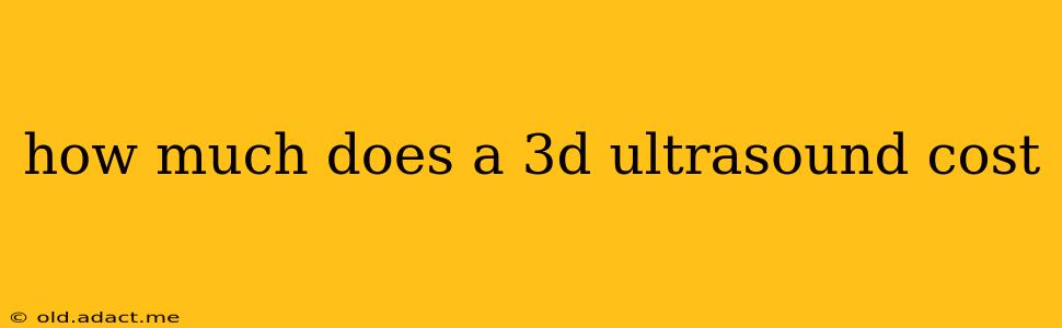 how much does a 3d ultrasound cost