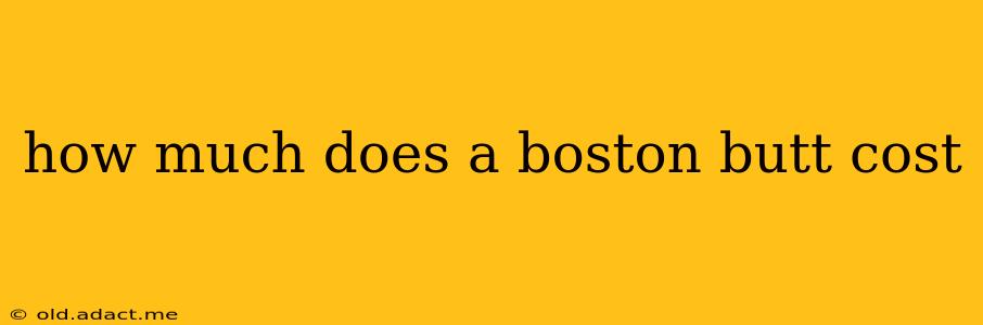how much does a boston butt cost