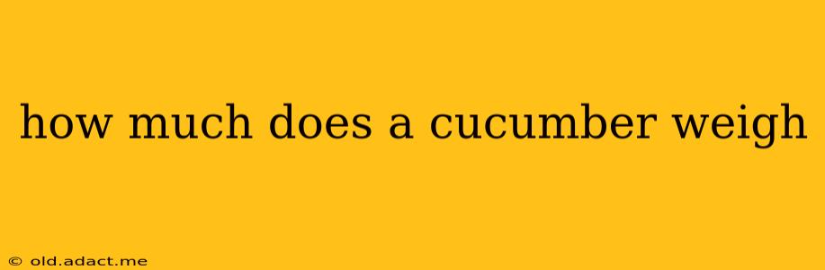 how much does a cucumber weigh