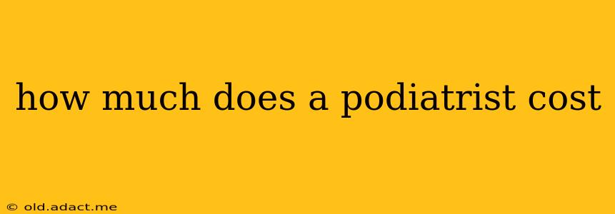 how much does a podiatrist cost