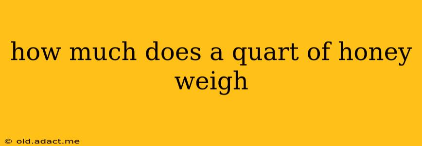 how much does a quart of honey weigh