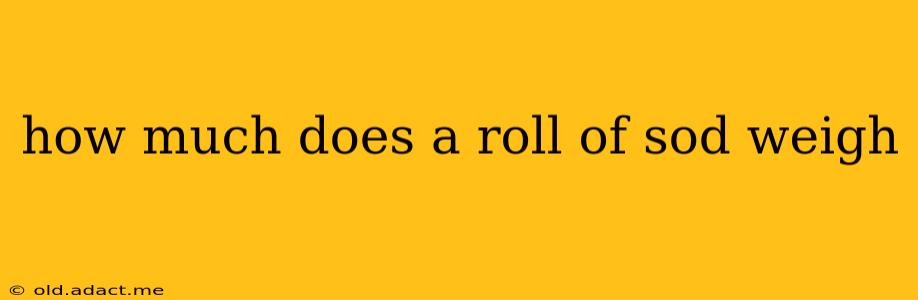 how much does a roll of sod weigh