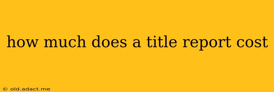 how much does a title report cost