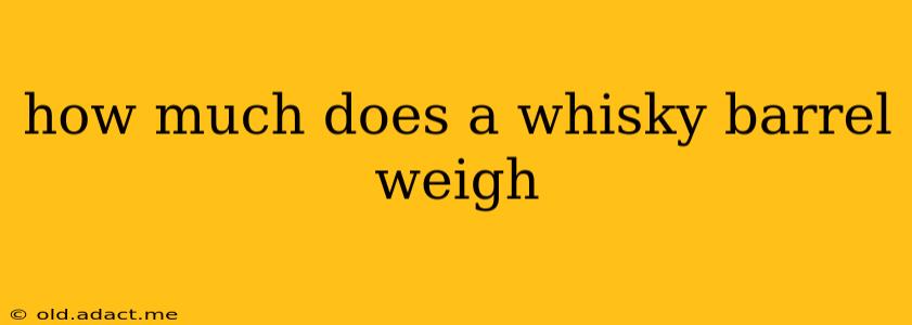 how much does a whisky barrel weigh