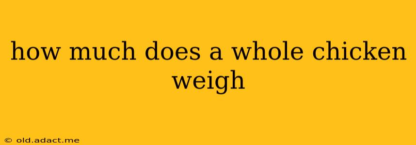 how much does a whole chicken weigh