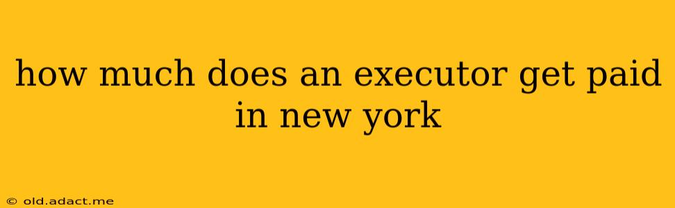 how much does an executor get paid in new york