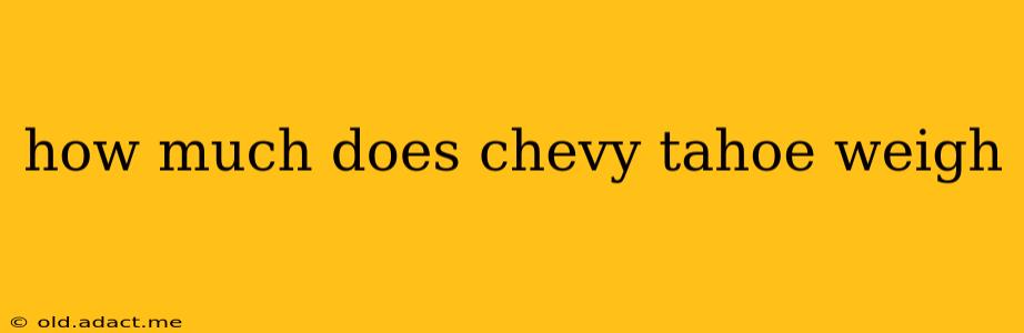 how much does chevy tahoe weigh