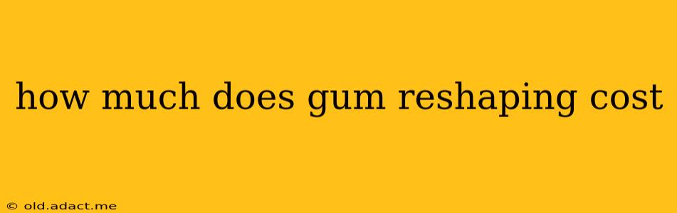 how much does gum reshaping cost