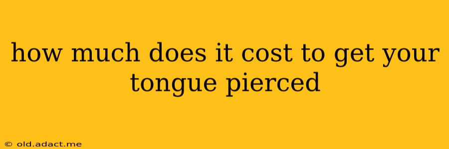 how much does it cost to get your tongue pierced